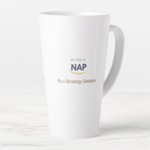 Original It's Not a Nap It's a Strategy Session Latte Mug