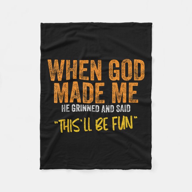 Original Quote And Funny Saying When God Made Me F Fleece Blanket (Front)