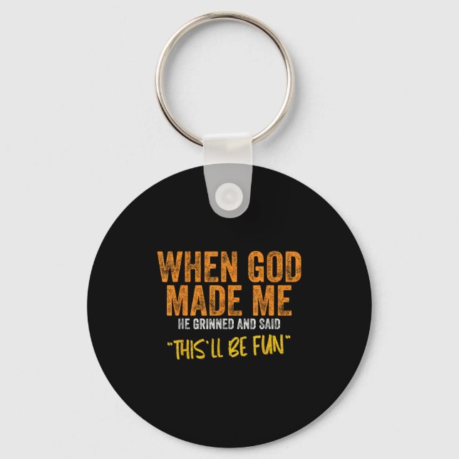 Original Quote And Funny Saying When God Made Me F Keychain (Front)