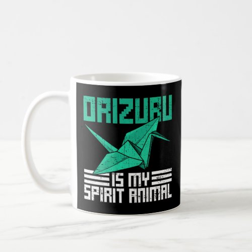 Orizuru is my spirit animal Quote for a Paper Cran Coffee Mug