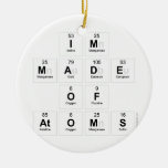 Im
 Made
 Of
 Atoms  Ornaments