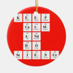 KEEP
 CALM
 AND
 DO
 SCIENCE  Ornaments
