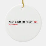 keep calm i'm peezy   Ornaments