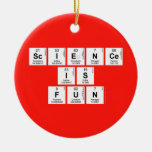 Science
 is 
 fun  Ornaments