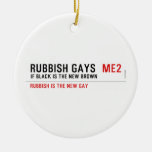 RUBBISH GAYS   Ornaments
