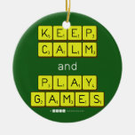 KEEP
 CALM
 and
 PLAY
 GAMES  Ornaments