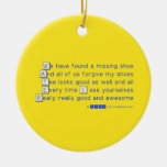 We have found a missing shoe
 And all of us forgive my shoes
 Tee looks good as well and all
 Every time I see yourselves
 Really really good and awesome  Ornaments