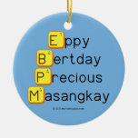 Eppy 
 Bertday
 Precious
 Masangkay  Ornaments