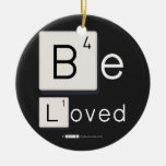 Be
 Loved  Ornaments