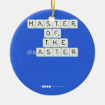 MASTER
 OF
   THE
 disASTER
 
 
   Ornaments