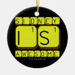 Sidney
 Is
 Awesome
   Ornaments