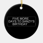      Five More  Days To SANZY's      birthday  Ornaments