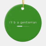 i'll b a gentleman  Ornaments