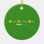 Happy Birthday Tyler  Ornaments