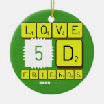 Love
 5D
 Friends  Ornaments