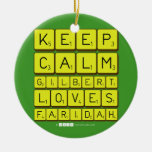 Keep 
 Calm 
 Gilbert 
 Loves 
 Faridah   Ornaments