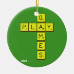       G
 PLAY
       M
       E
       S  Ornaments