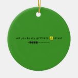 will you be my girlfriend Andrea?
   Ornaments