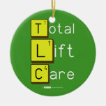 Total
 Lift
 Care  Ornaments