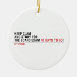 keep clam  and study for  the board exam  Ornaments
