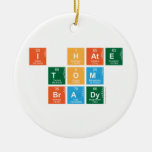 I HATE
 TOM
 BRADY  Ornaments