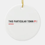 This Particular Town  Ornaments