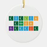 Evelyn
 Eamon
 Freddie  Ornaments