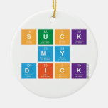 Suck
 My
 Dick  Ornaments