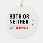 BOTH or NEITHER  Ornaments