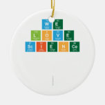 We
 Love
 Science
 
 
   Ornaments