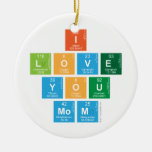 I
 love
 you
 mom  Ornaments
