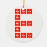HeHeHe
          He
 HeHeHe
 He
 HeHeHe  Ornaments