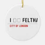 I ❤️ FELTHAM  Ornaments