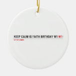 Keep calm is Faith birthday w1  Ornaments
