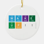 WAKE
 UP!!  Ornaments