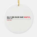 dilly dog dildo dare  Ornaments