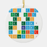Why did 
 the acid
  go to 
 the gym? 
  To become 
 a buffer 
 solution!   Ornaments