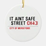 It aint safe  street  Ornaments