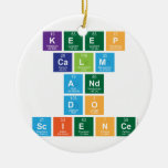Keep
 Calm
 and
 Do
 Science  Ornaments