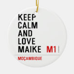 Keep Calm And  Love  Maike   Ornaments