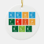 ADHD
 TRIP
 ele  Ornaments
