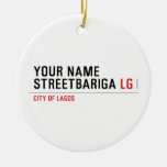 Your Name StreetBariga  Ornaments