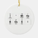I'mthe
 boss!  Ornaments