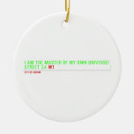 I am the master of my own universe! Street 34  Ornaments