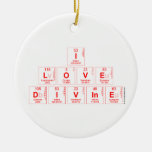 I
 LOVE 
 DIVINE  Ornaments