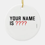Your Name is  Ornaments