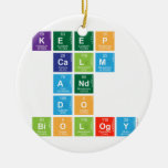 KEEP 
 CALM
 AND 
 DO 
 BIOLOGY  Ornaments