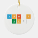 what's 
 up?  Ornaments