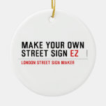 make your own street sign  Ornaments