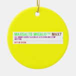 MAXSALTO MIGAL®™  Ornaments